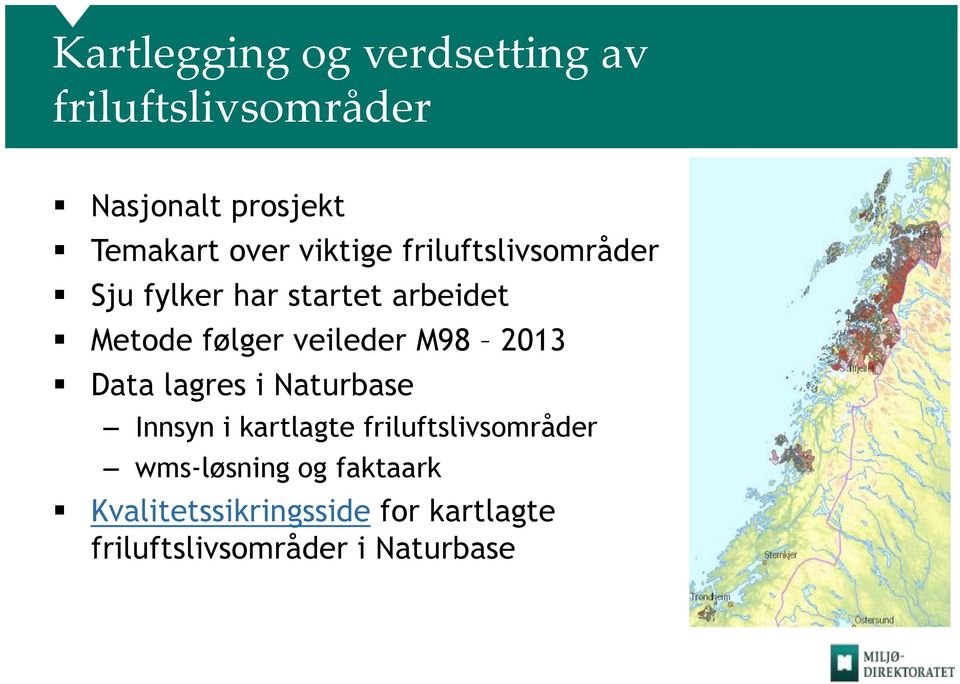 M98 2013 Data lagres i Naturbase Innsyn i kartlagte friluftslivsområder