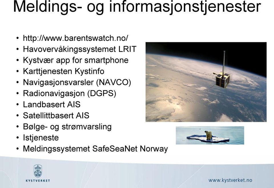 Kystinfo Navigasjonsvarsler (NAVCO) Radionavigasjon (DGPS) Landbasert AIS