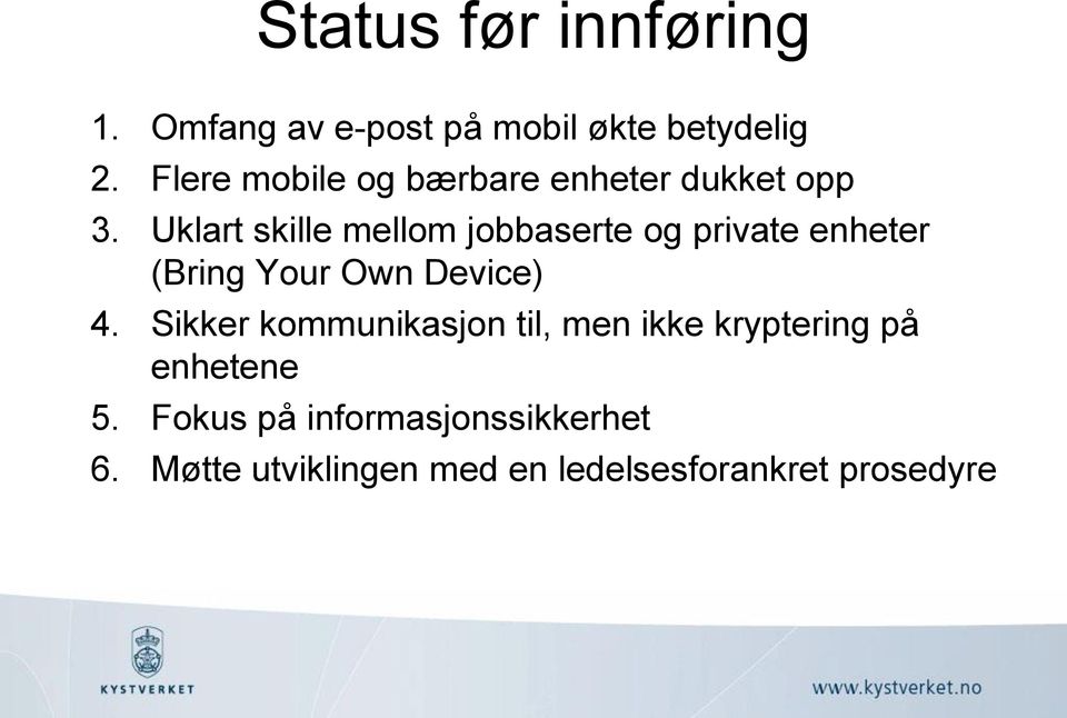 Uklart skille mellom jobbaserte og private enheter (Bring Your Own Device) 4.