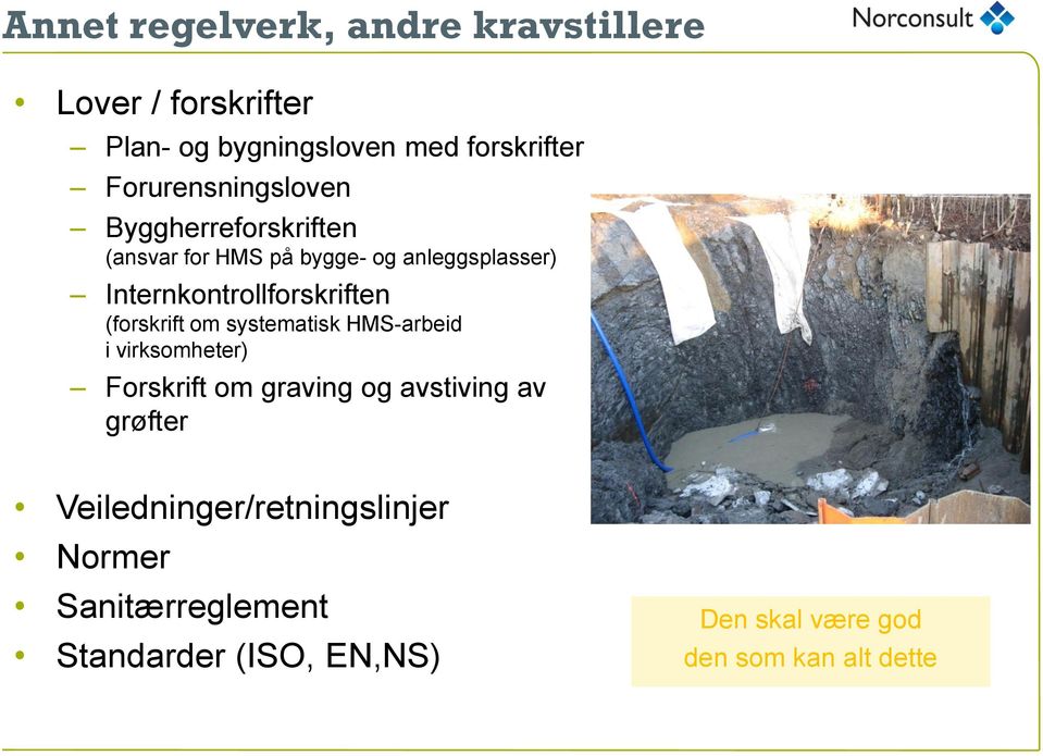 Internkontrollforskriften (forskrift om systematisk HMS-arbeid i virksomheter) Forskrift om graving og