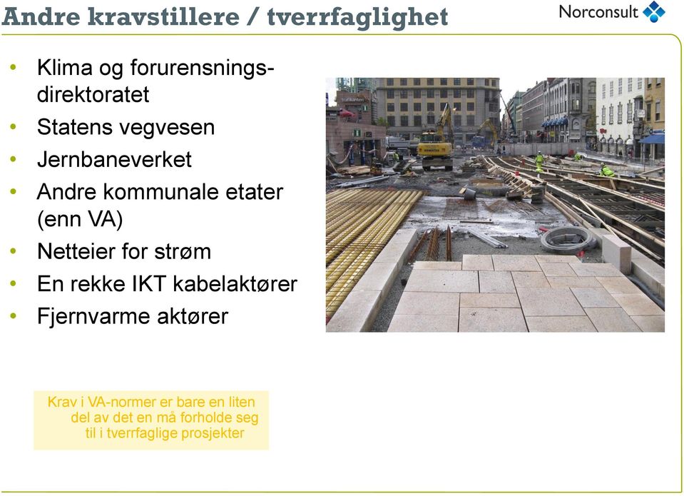 for strøm En rekke IKT kabelaktører Fjernvarme aktører Krav i VA-normer