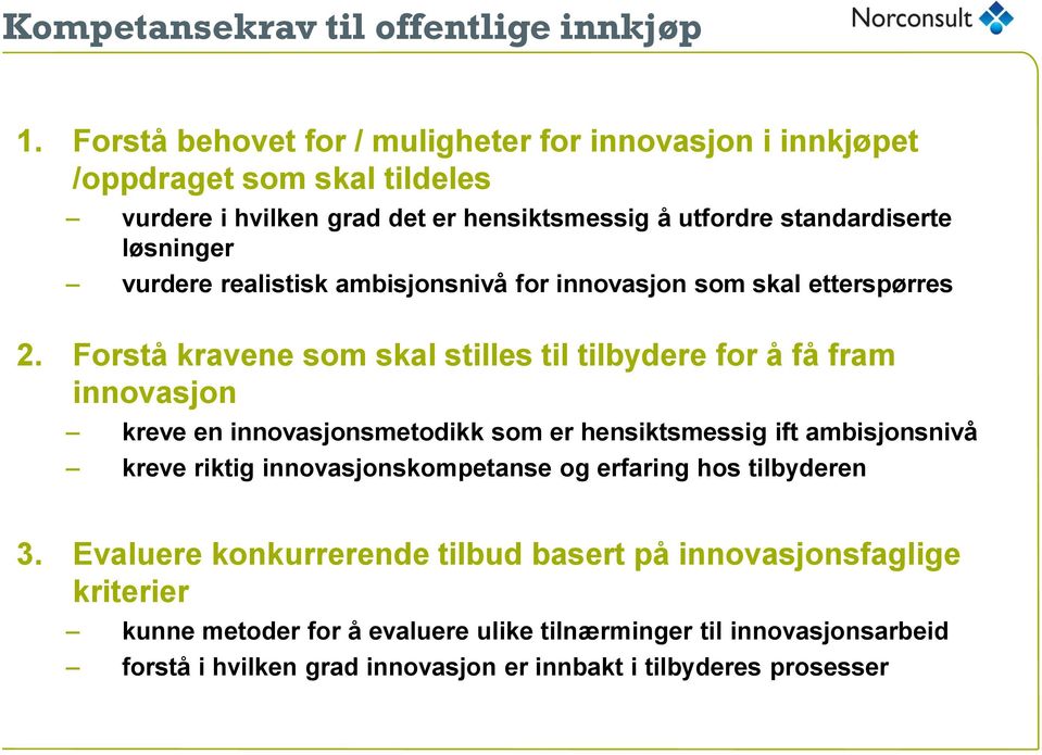 vurdere realistisk ambisjonsnivå for innovasjon som skal etterspørres 2.