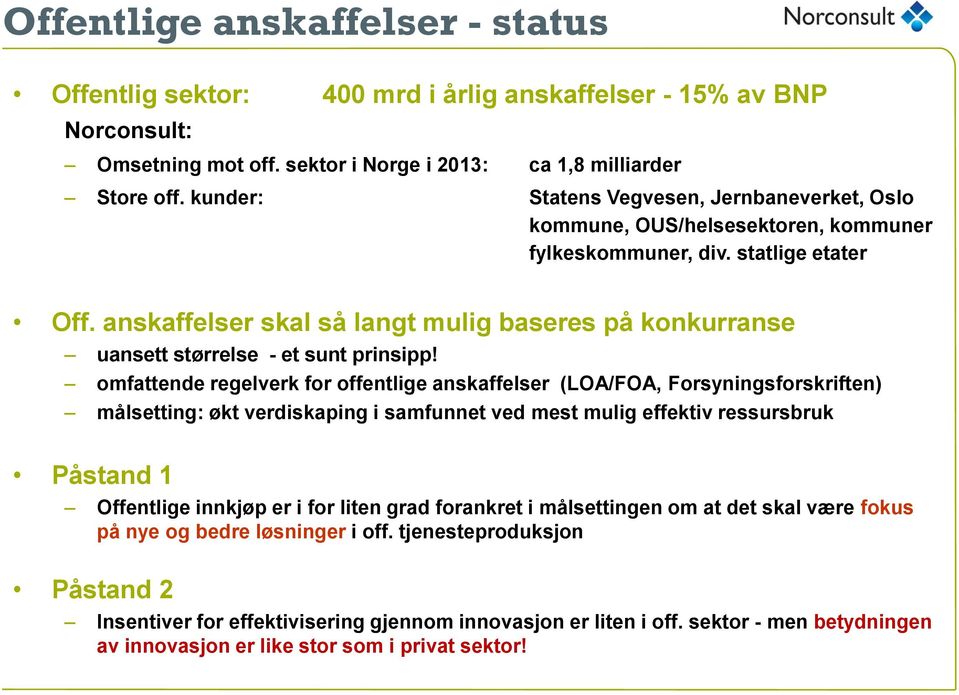 anskaffelser skal så langt mulig baseres på konkurranse uansett størrelse - et sunt prinsipp!