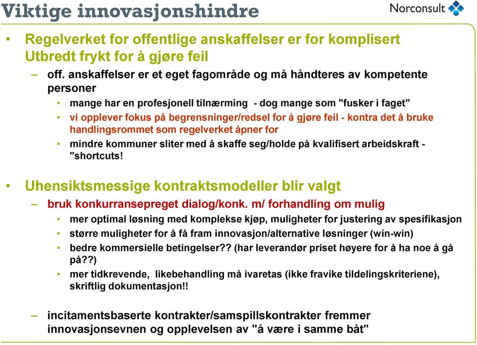 feil - kontra det å bruke handlingsrommet som regelverket åpner for mindre kommuner sliter med å skaffe seg/holde på kvalifisert arbeidskraft - "shortcuts!