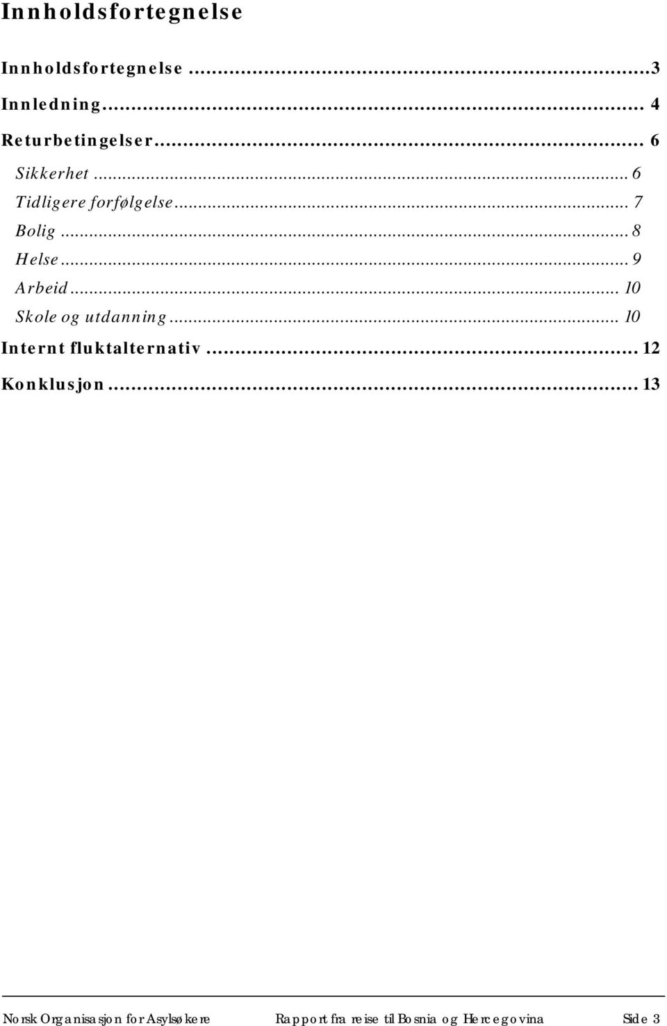 .. 6 Tidligere forfølgelse... 7 Bolig... 8 Helse... 9 Arbeid.