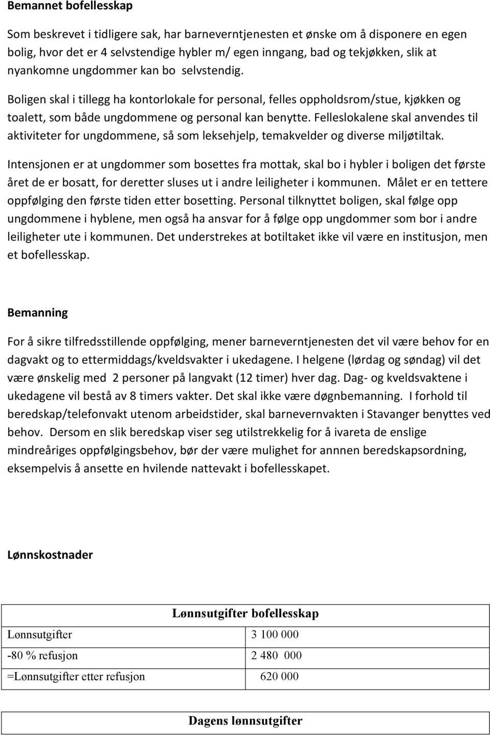 Felleslokalene skal anvendes til aktiviteter for ungdommene, så som leksehjelp, temakvelder og diverse miljøtiltak.