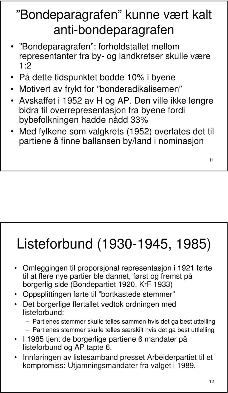 Den ville ikke lengre bidra til overrepresentasjon fra byene fordi bybefolkningen hadde nådd 33% Med fylkene som valgkrets (1952) overlates det til partiene å finne ballansen by/land i nominasjon 11