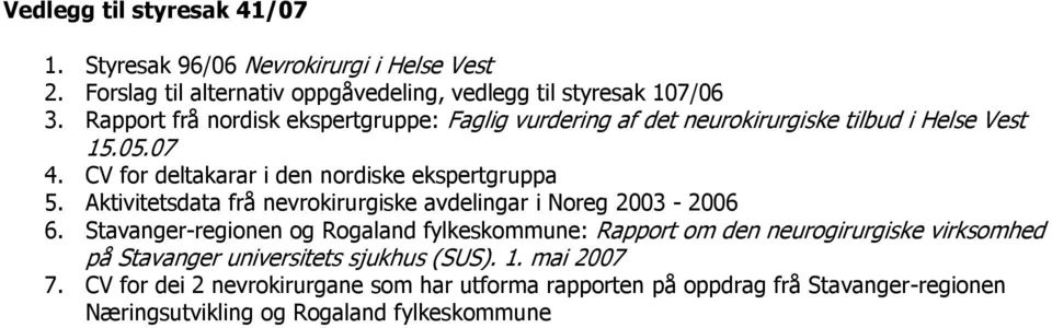 Aktivitetsdata frå nevrokirurgiske avdelingar i Noreg 2003-2006 6.