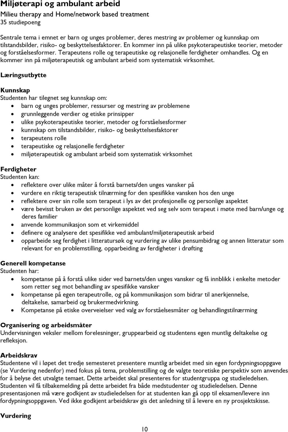 Terapeutens rolle og terapeutiske og relasjonelle ferdigheter omhandles. Og en kommer inn på miljøterapeutisk og ambulant arbeid som systematisk virksomhet.