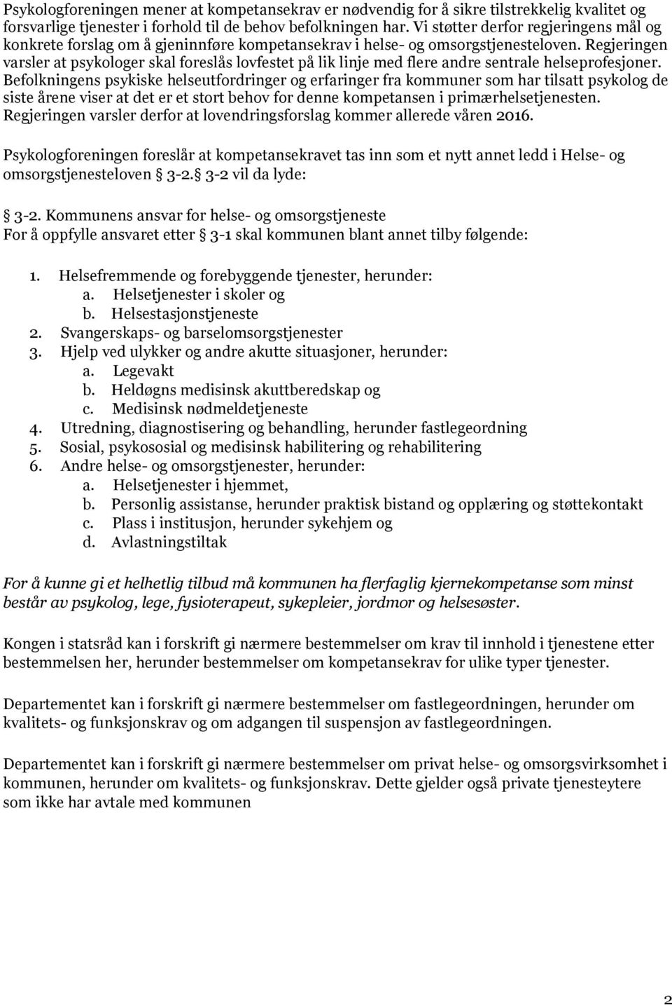 Regjeringen varsler at psykologer skal foreslås lovfestet på lik linje med flere andre sentrale helseprofesjoner.