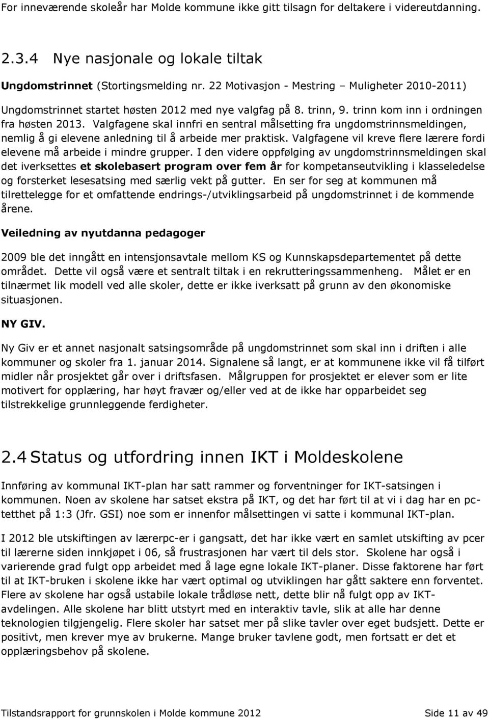 Valgfagene skal innfri en sentral målsetting fra ungdomstrinnsmeldingen, nemlig å gi elevene anledning til å arbeide mer praktisk.