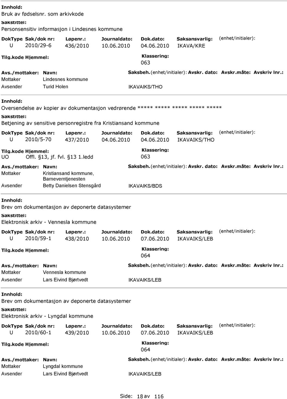 ledd Kristiansand kommune, Barneverntjenesten Betty Danielsen Stensgård KAVAKS/BDS Brev om dokumentasjon av deponerte datasystemer Elektronisk arkiv - Vennesla kommune 2010/59-1 438/2010 10.06.