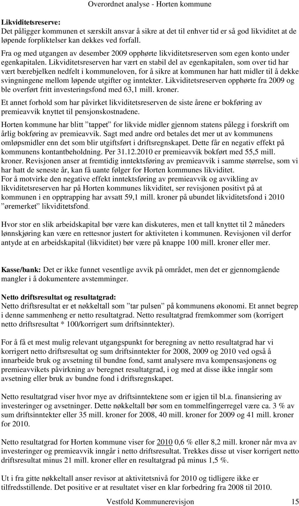 Likviditetsreserven har vært en stabil del av egenkapitalen, som over tid har vært bærebjelken nedfelt i kommuneloven, for å sikre at kommunen har hatt midler til å dekke svingningene mellom løpende