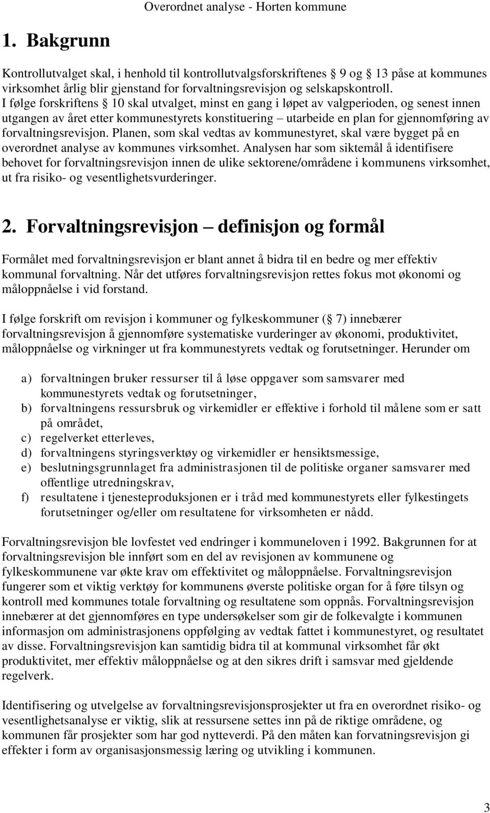 forvaltningsrevisjon. Planen, som skal vedtas av kommunestyret, skal være bygget på en overordnet analyse av kommunes virksomhet.