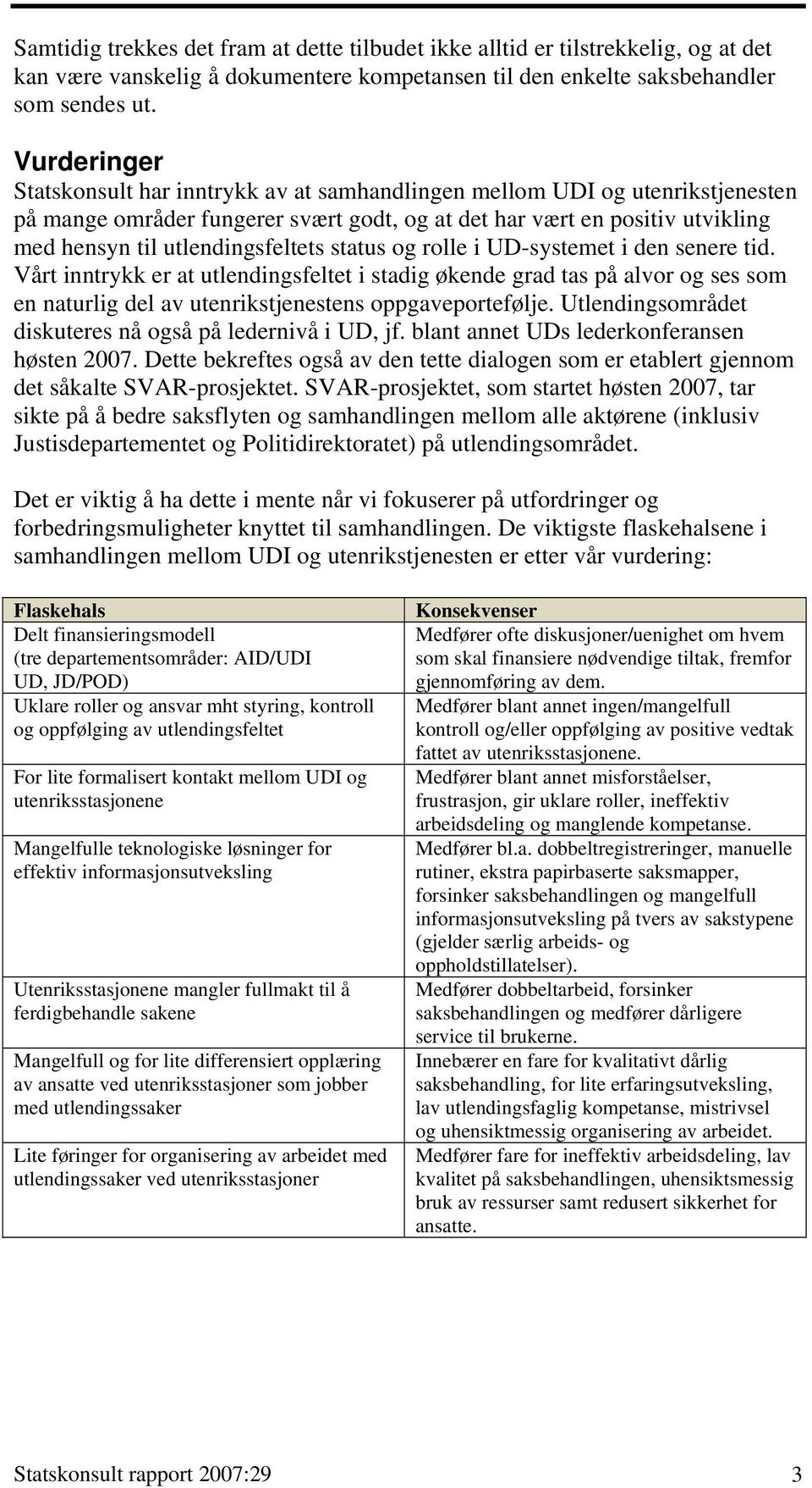 utlendingsfeltets status og rolle i UD-systemet i den senere tid.