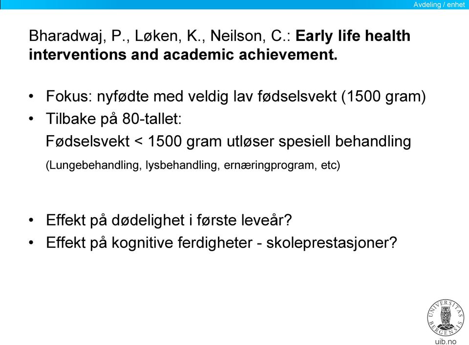 Fokus: nyfødte med veldig lav fødselsvekt (1500 gram) Tilbake på 80-tallet: Fødselsvekt <