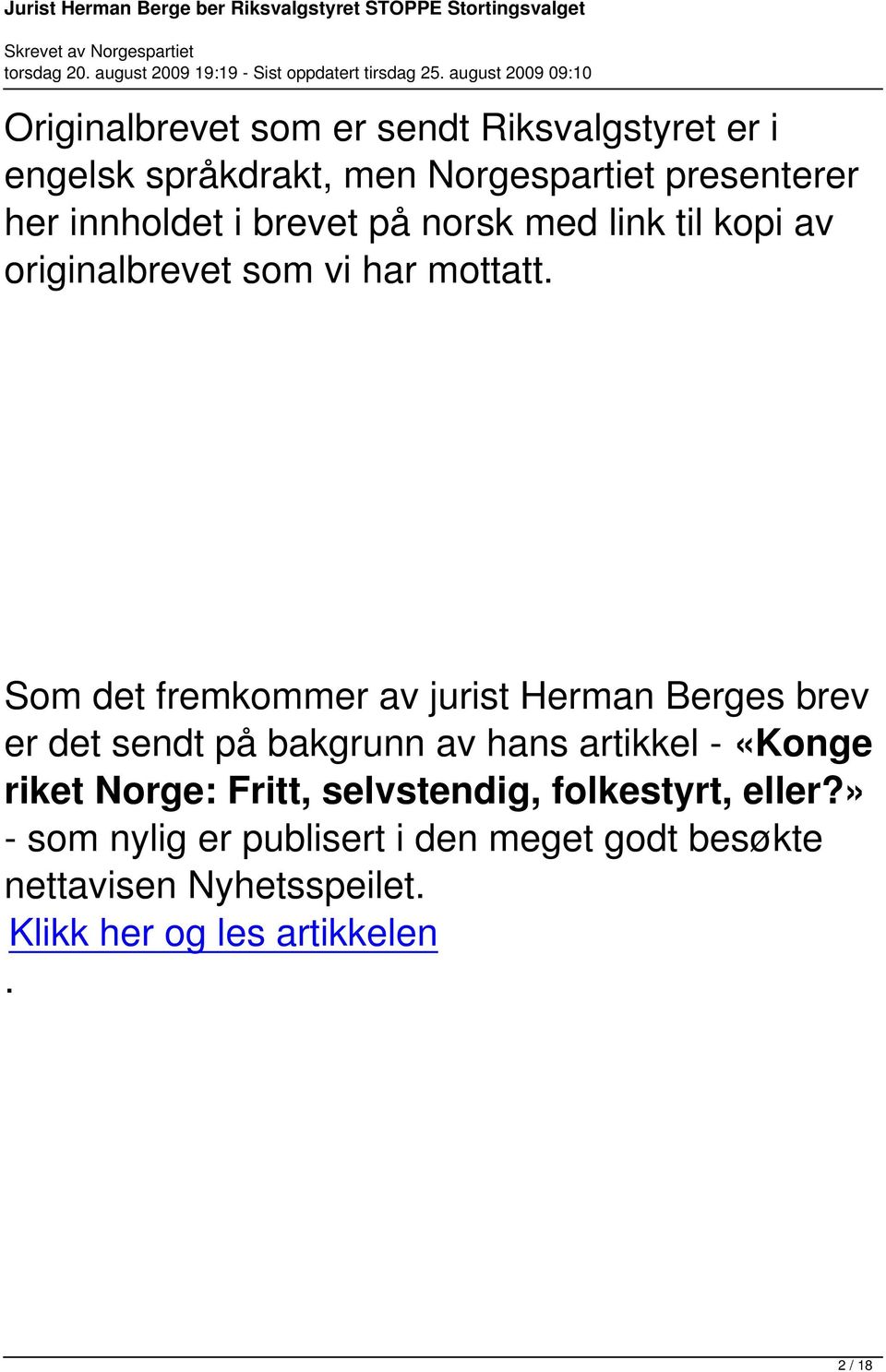 Som det fremkommer av jurist Herman Berges brev er det sendt på bakgrunn av hans artikkel - «Konge riket Norge: