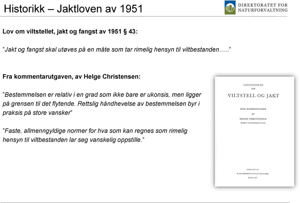 . Fra kommentarutgaven, av Helge Christensen: Bestemmelsen er relativ i en grad som ikke bare er ukonsis, men ligger på