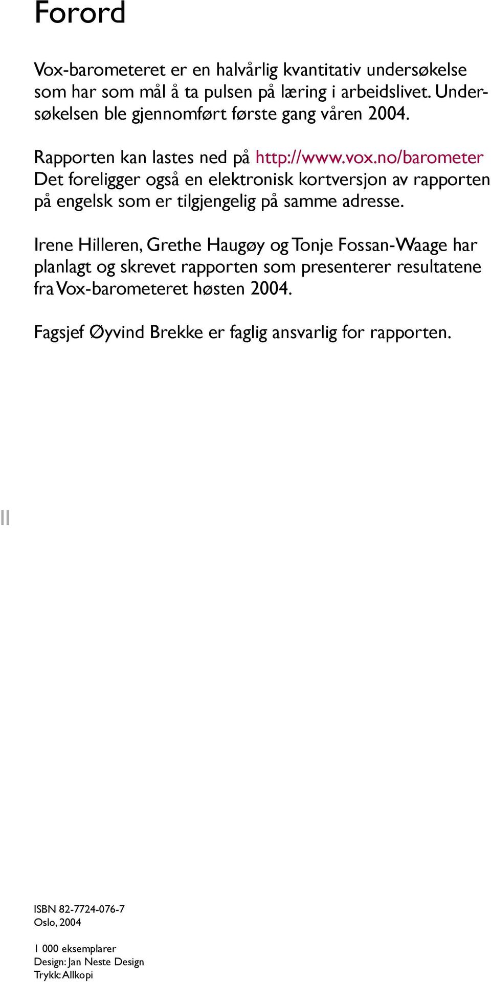 no/barometer Det foreligger også en elektronisk kortversjon av rapporten på engelsk som er tilgjengelig på samme adresse.