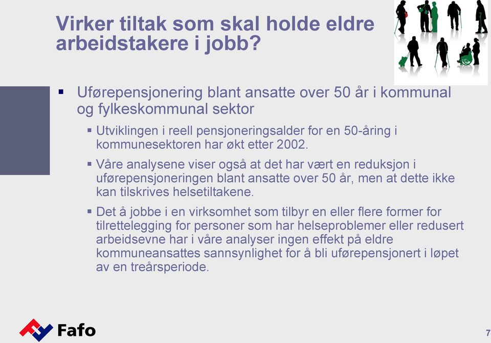 Våre analysene viser også at det har vært en reduksjon i uførepensjoneringen blant ansatte over 50 år, men at dette ikke kan tilskrives