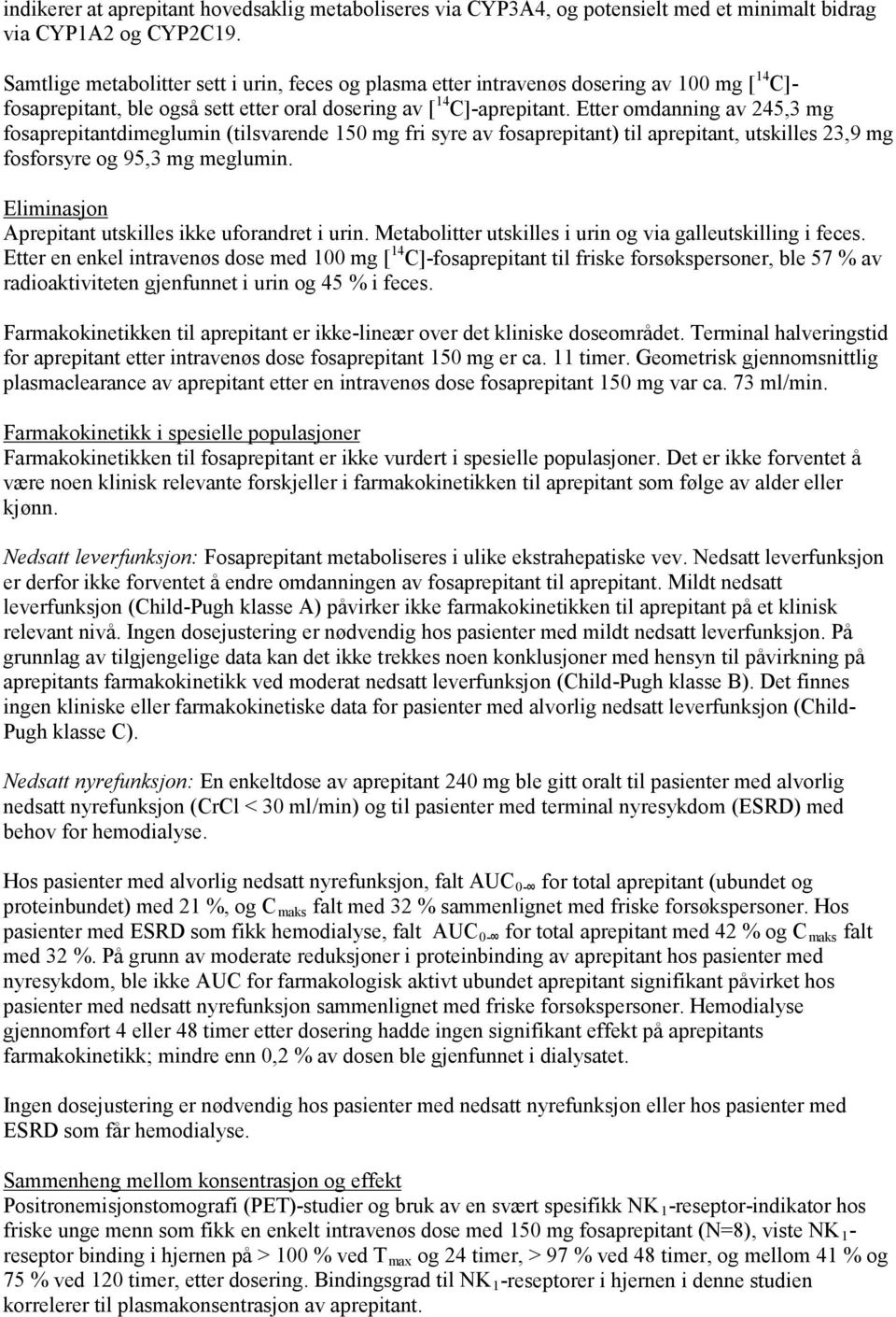 Etter omdanning av 245,3 mg fosaprepitantdimeglumin (tilsvarende 150 mg fri syre av fosaprepitant) til aprepitant, utskilles 23,9 mg fosforsyre og 95,3 mg meglumin.