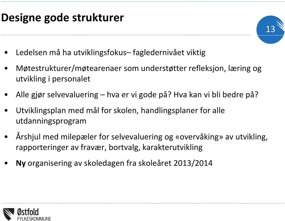 Utviklingsplan med mål for skolen, handlingsplaner for alle utdanningsprogram Årshjul med milepæler for selvevaluering og