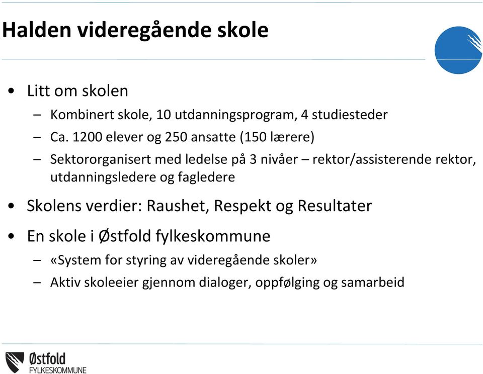 rektor, utdanningsledere og fagledere Skolens verdier: Raushet, Respekt og Resultater En skole i Østfold