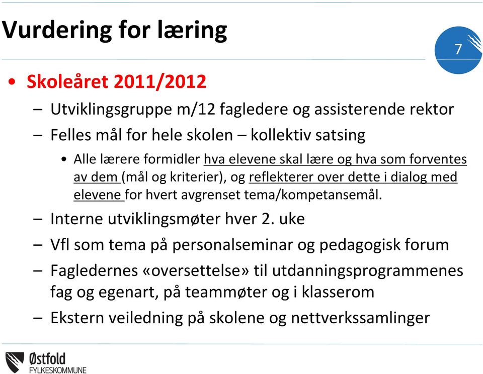 elevene for hvert avgrenset tema/kompetansemål. Interne utviklingsmøter hver 2.