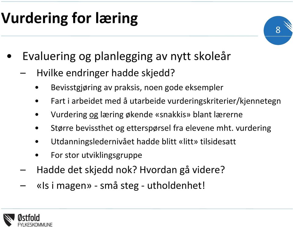 Vurdering og læring økende «snakkis» blant lærerne Større bevissthet og etterspørsel fra elevene mht.