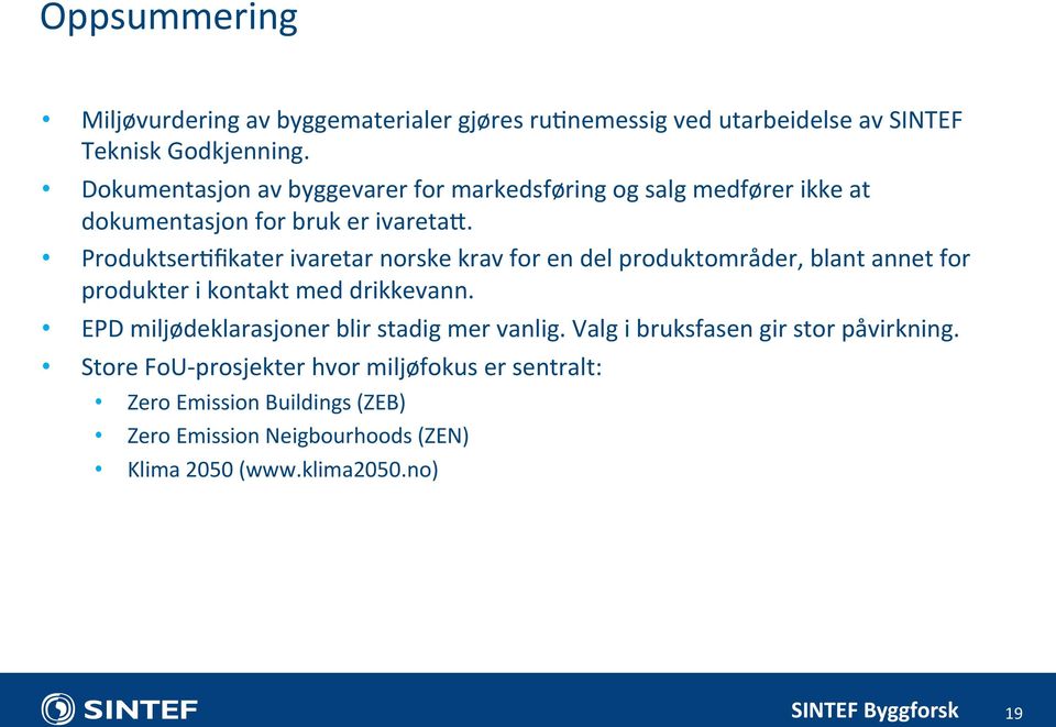ProduktserCfikater ivaretar norske krav for en del produktområder, blant annet for produkter i kontakt med drikkevann.