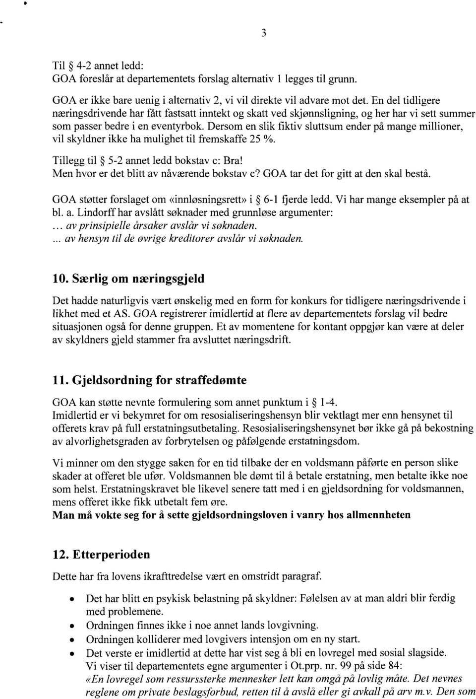 Dersom en slik fiktiv sluttsum ender på mange millioner, vil skyldner ikke ha mulighet til fremskaffe 25 %. Tillegg til 5-2 annet ledd bokstav c: Bra! Men hvor er det blitt av nåværende bokstav c?