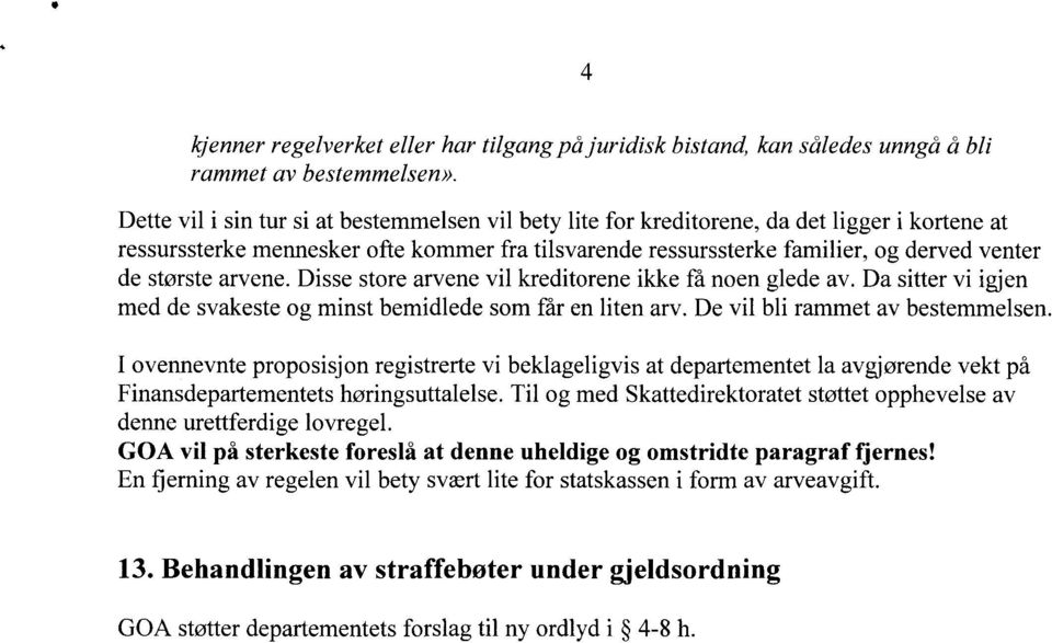 største arvene. Disse store arvene vil kreditorene ikke få noen glede av. Da sitter vi igjen med de svakeste og minst bemidlede som får en liten arv. De vil bli rammet av bestemmelsen.