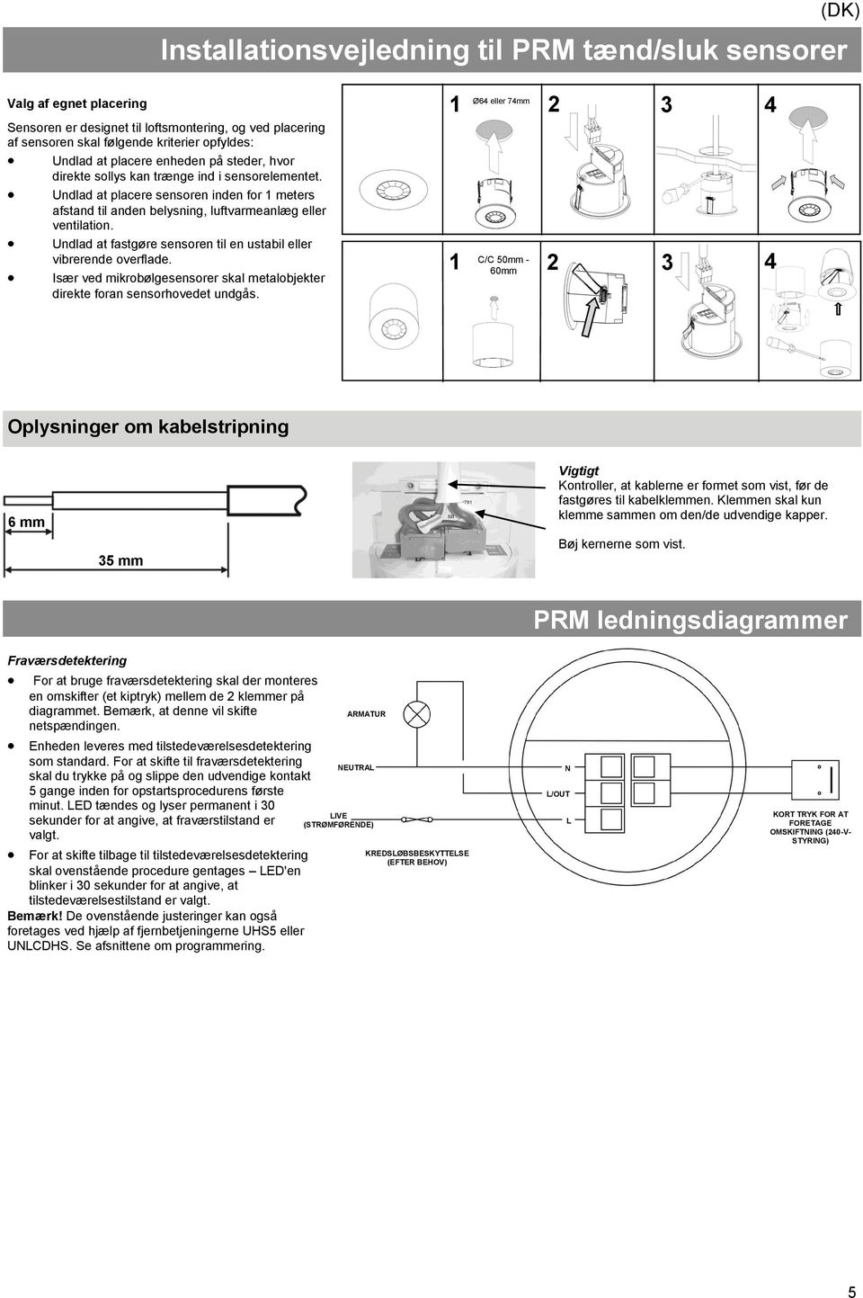 Undlad at fastgøre sensoren til en ustabil eller vibrerende overflade. Især ved mikrobølgesensorer skal metalobjekter direkte foran sensorhovedet undgås.