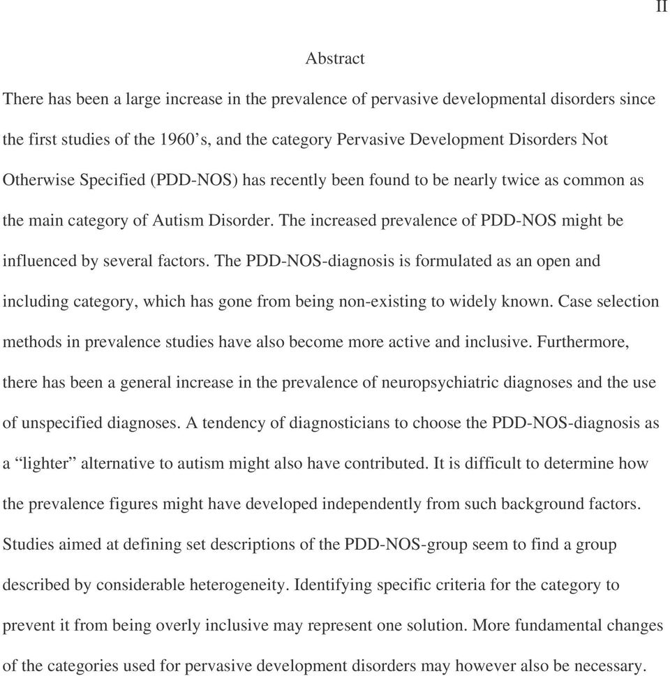 The PDD-NOS-diagnosis is formulated as an open and including category, which has gone from being non-existing to widely known.