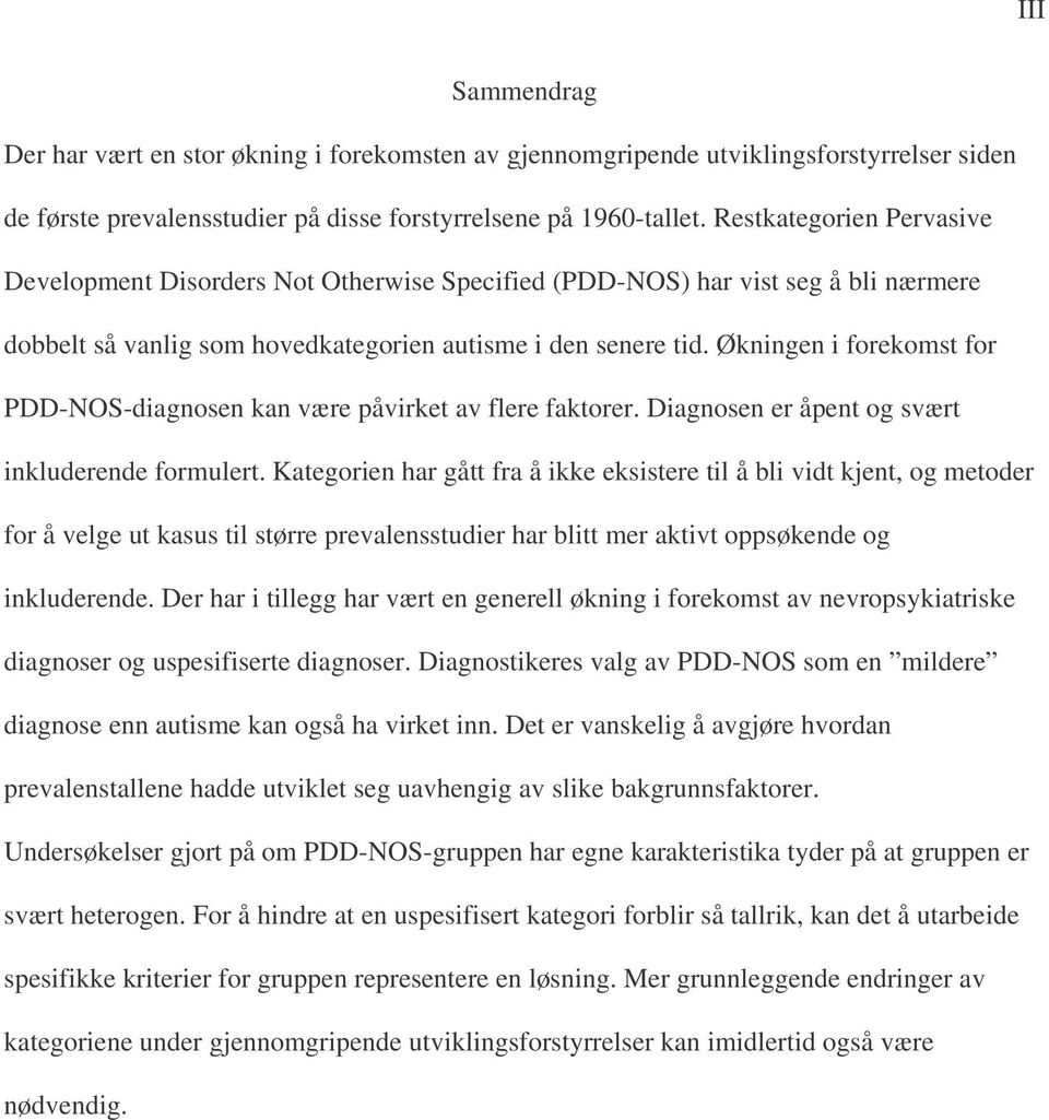 Økningen i forekomst for PDD-NOS-diagnosen kan være påvirket av flere faktorer. Diagnosen er åpent og svært inkluderende formulert.