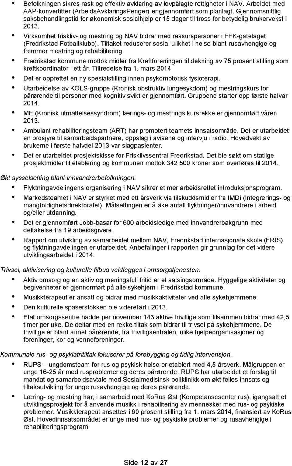 Virksomhet friskliv- og mestring og NAV bidrar med ressurspersoner i FFK-gatelaget (Fredrikstad Fotballklubb).