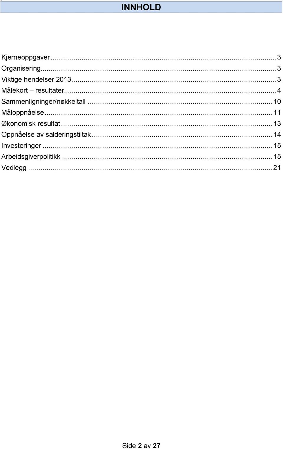 .. 10 Måloppnåelse... 11 Økonomisk resultat.