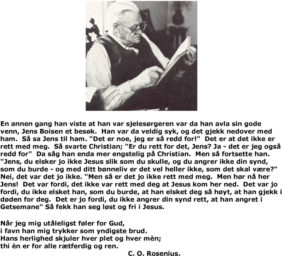 Men så fortsette han. "Jens, du elsker jo ikke Jesus slik som du skulle, og du angrer ikke din synd, som du burde - og med ditt bønneliv er det vel heller ikke, som det skal være?