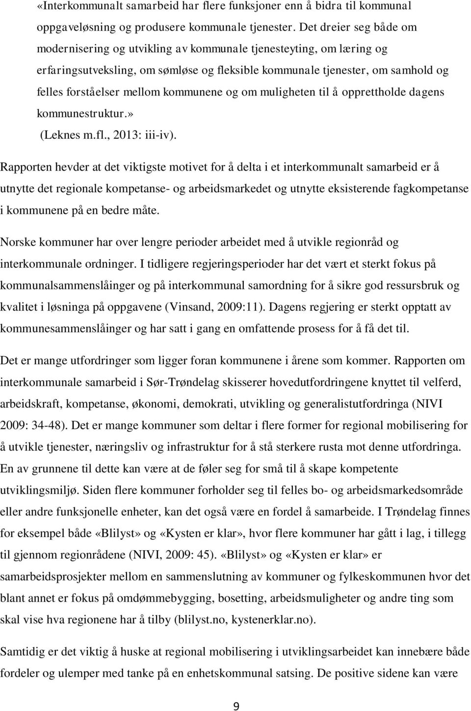 kommunene og om muligheten til å opprettholde dagens kommunestruktur.» (Leknes m.fl., 2013: iii-iv).