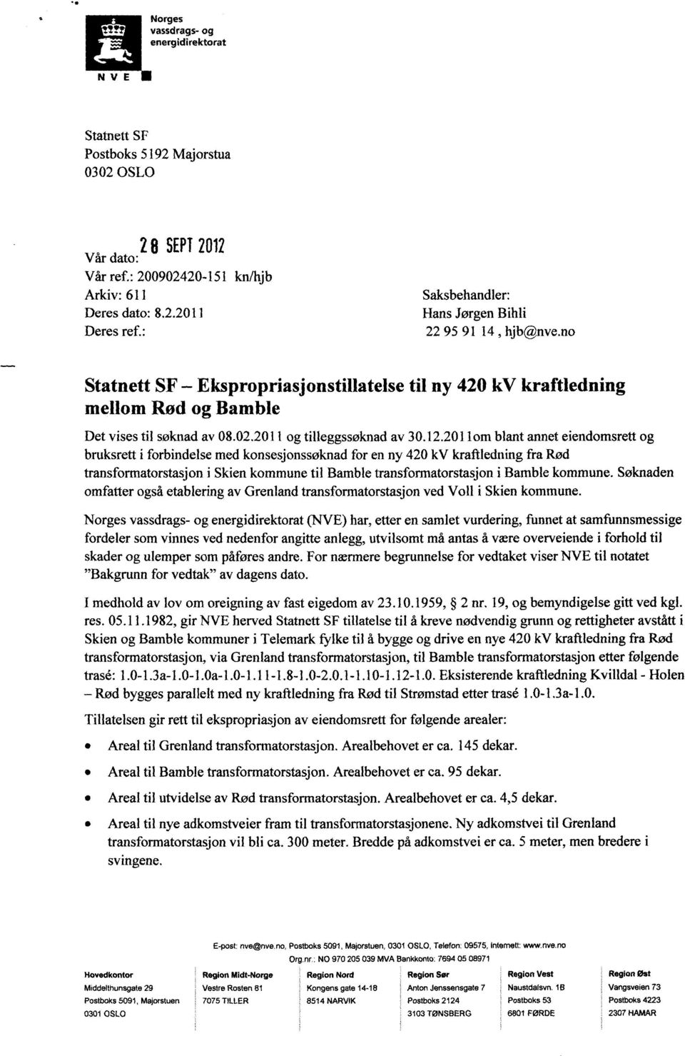 201lom blant annet eiendomsrett og bruksrett i forbindelse med konsesjonssøknad for en ny 420 kv kraftledning fra Rød transformatorstasjon i Skien kommune til Bamble transformatorstasjon i Bamble