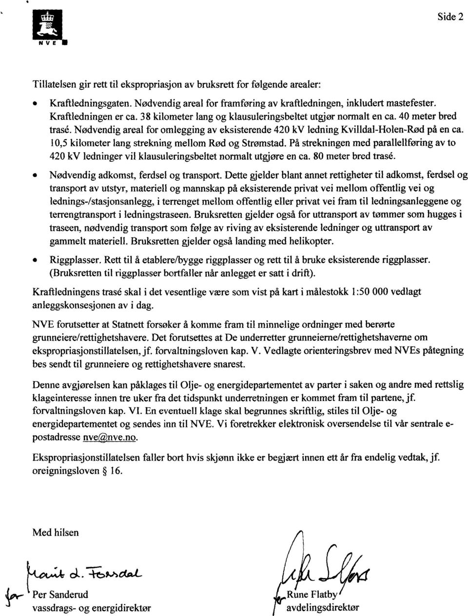 10,5 kilometer lang strekning mellom Rød og Strømstad. På strekningen med parallellføring av to 420 kv ledninger vil klausuleringsbeltet normalt utgjøre en ca. 80 meter bred tras6.