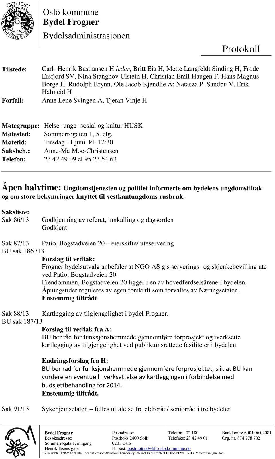 Sandbu V, Erik Halmeid H Anne Lene Svingen A, Tjeran Vinje H Møtegruppe: Helse- unge- sosial og kultur HUSK Møtested: Sommerrogaten 1, 5. etg. Møtetid: Tirsdag 11.juni kl. 17:30 Saksbeh.