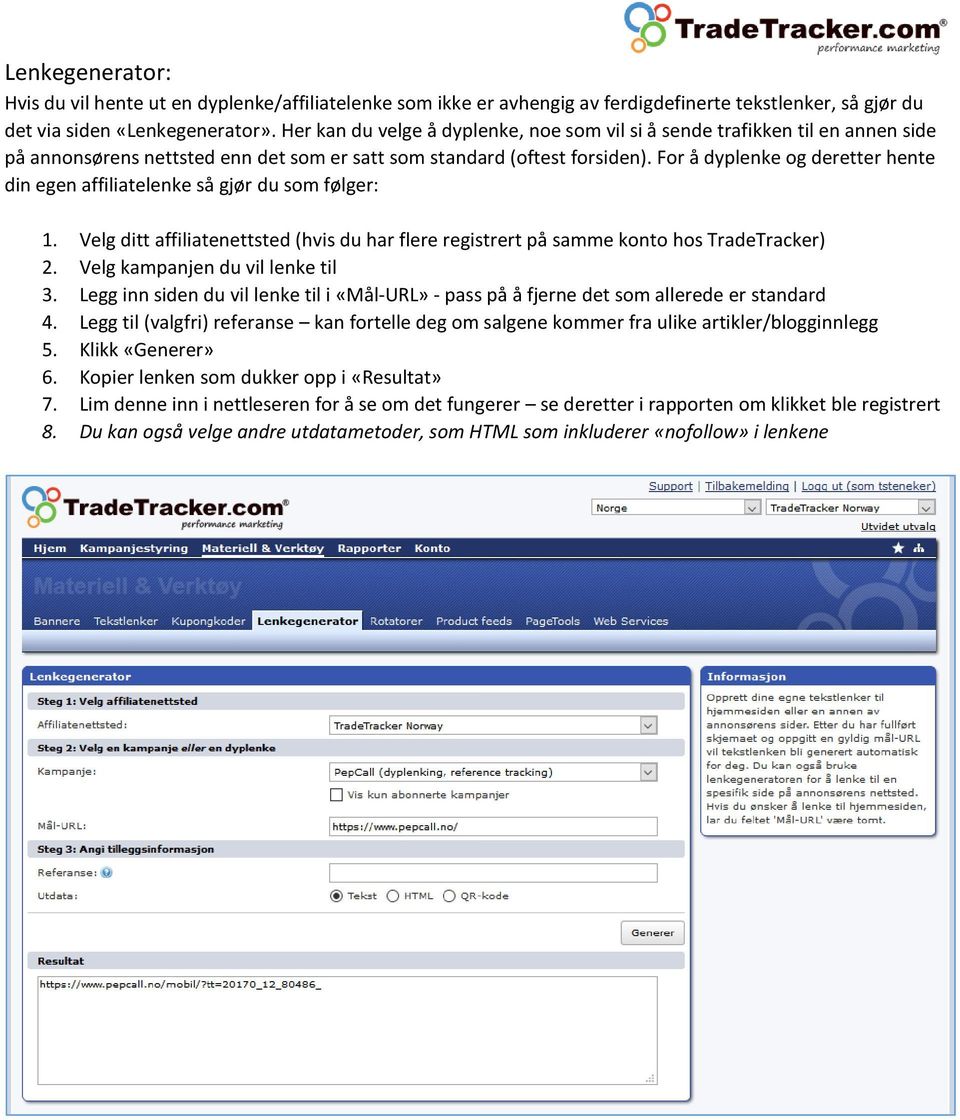 For å dyplenke og deretter hente din egen affiliatelenke så gjør du som følger: 1. Velg ditt affiliatenettsted (hvis du har flere registrert på samme konto hos TradeTracker) 2.