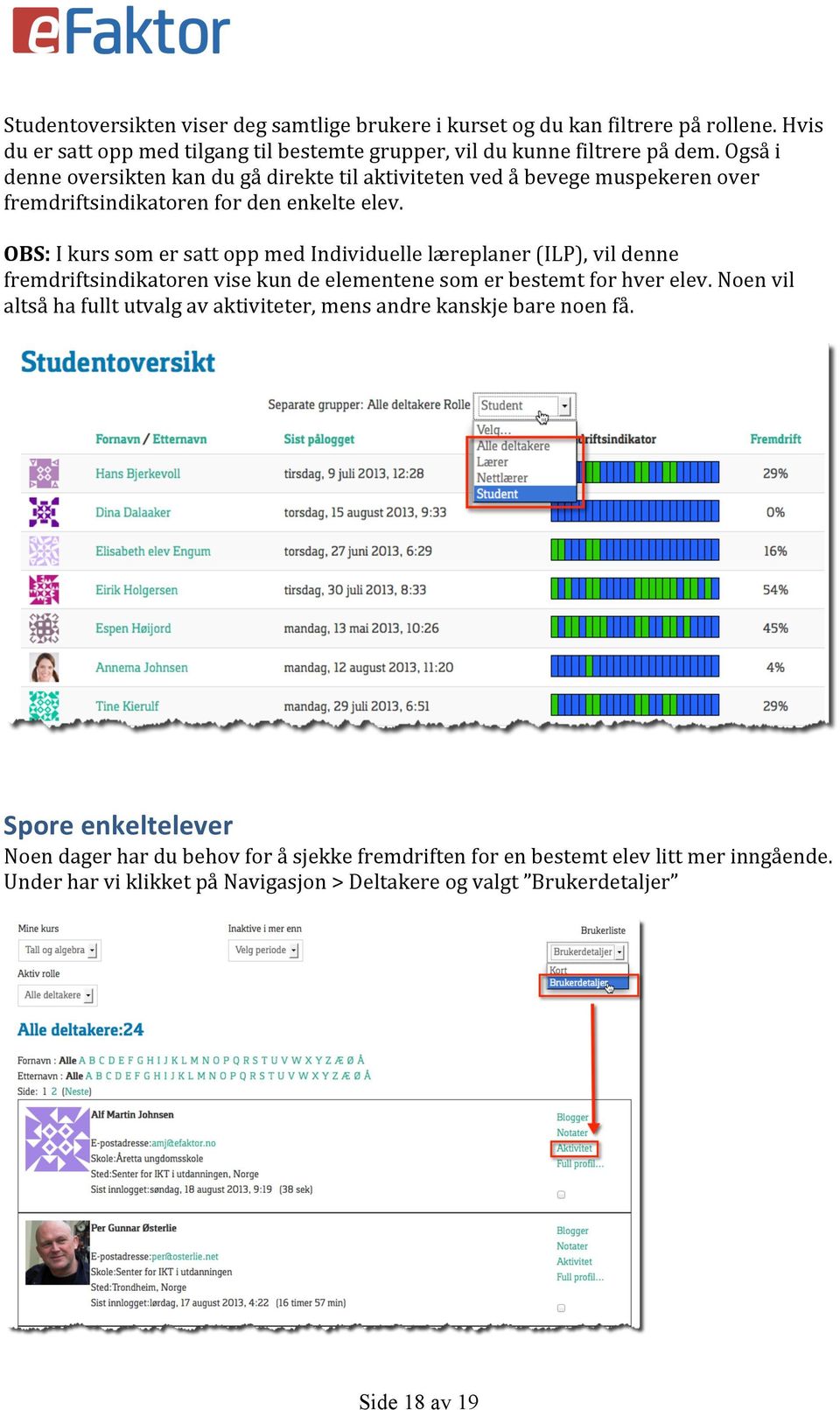 OBS: I kurs som er satt opp med Individuelle læreplaner (ILP), vil denne fremdriftsindikatoren vise kun de elementene som er bestemt for hver elev.