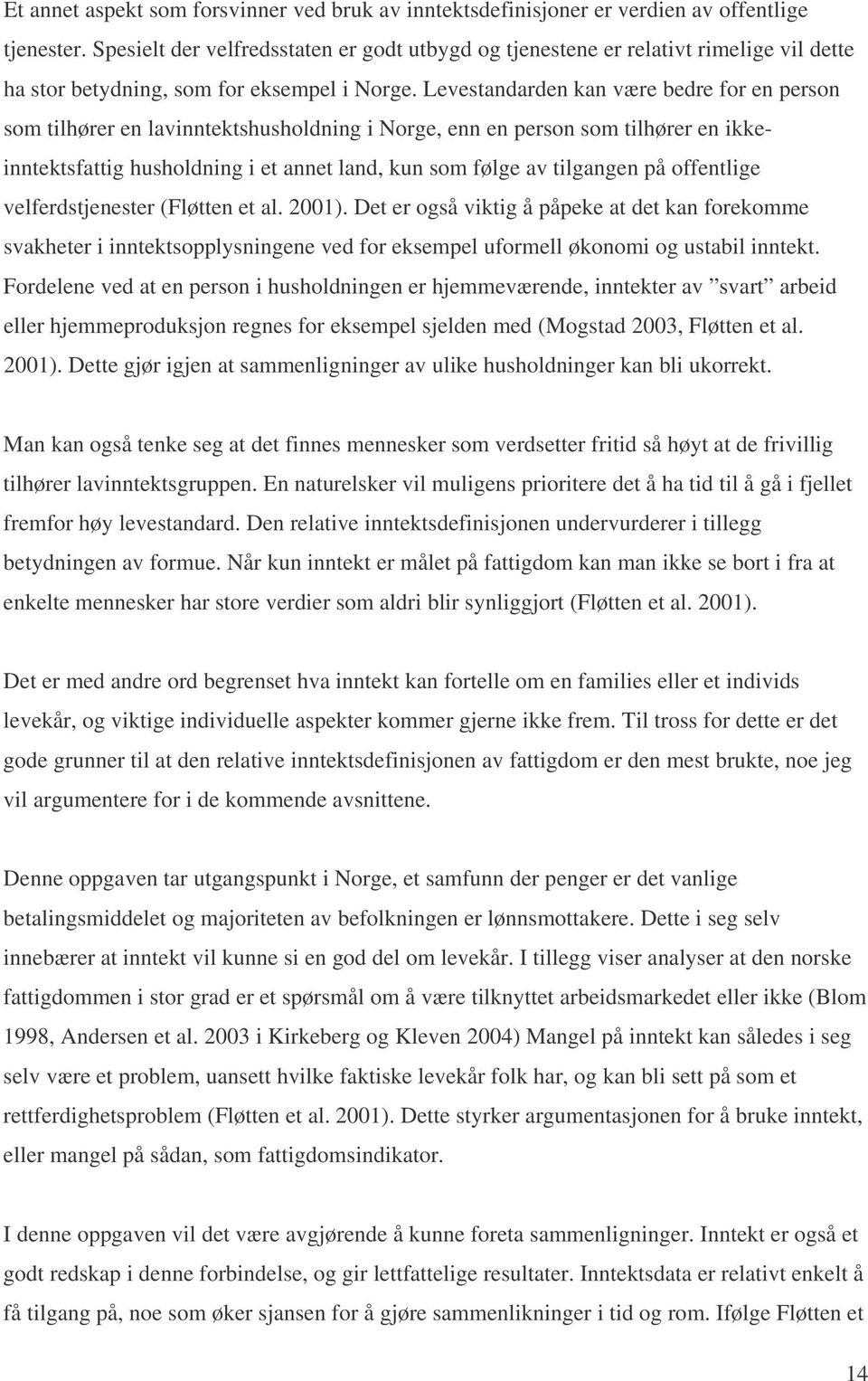 Levestandarden kan være bedre for en person som tilhører en lavinntektshusholdning i Norge, enn en person som tilhører en ikkeinntektsfattig husholdning i et annet land, kun som følge av tilgangen på