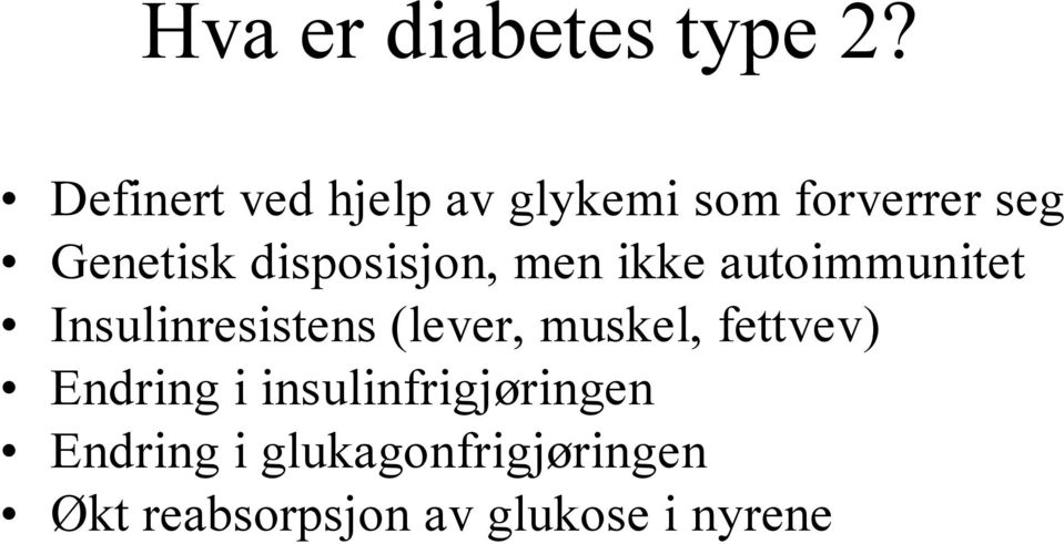 disposisjon, men ikke autoimmunitet Insulinresistens (lever,