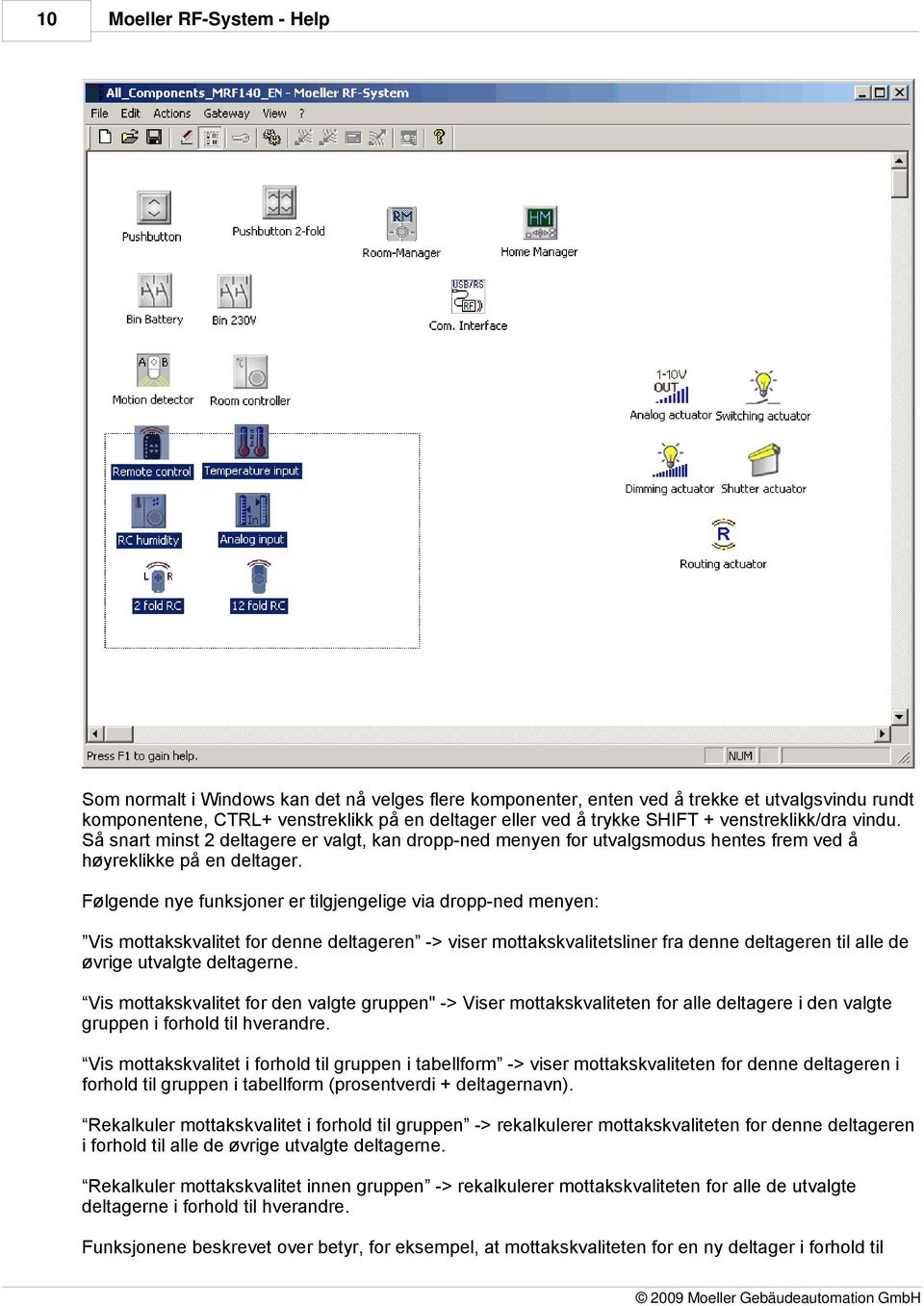 Følgende nye funksjoner er tilgjengelige via dropp-ned menyen: Vis mottakskvalitet for denne deltageren -> viser mottakskvalitetsliner fra denne deltageren til alle de øvrige utvalgte deltagerne.