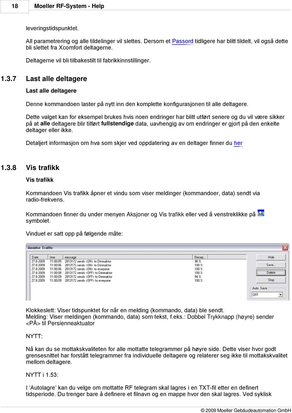 Dette valget kan for eksempel brukes hvis noen endringer har blitt utført senere du vil være sikker på at alle deltagere blir tilført fullstendige data, uavhengig av om endringer er gjort på den