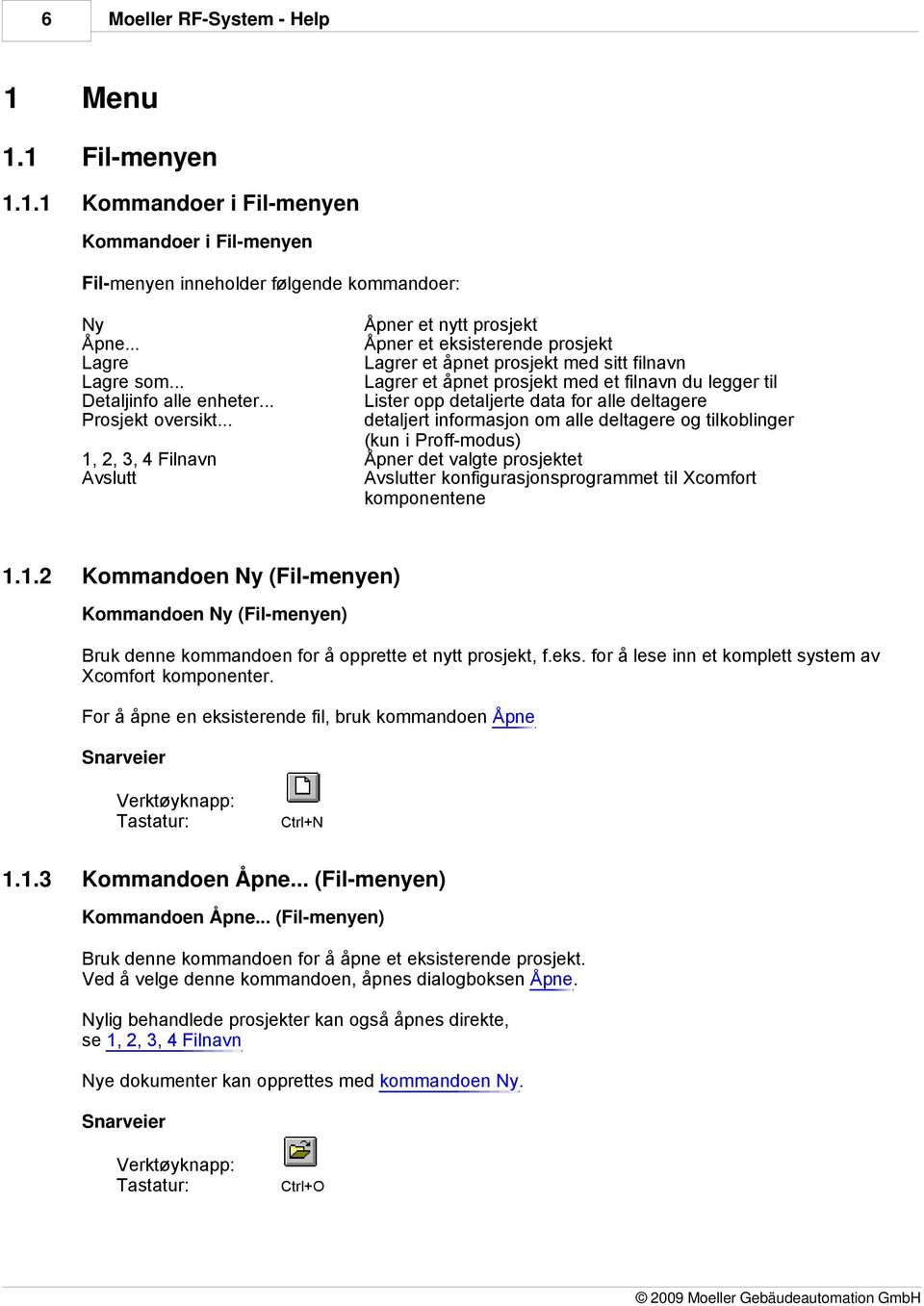 .. Åpner et nytt prosjekt Åpner et eksisterende prosjekt Lagrer et åpnet prosjekt med sitt filnavn Lagrer et åpnet prosjekt med et filnavn du legger til Lister opp detaljerte data for alle deltagere