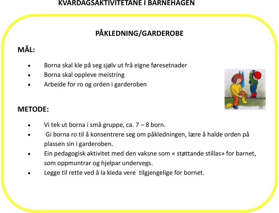 Gi borna ro til å konsentrere seg om påkledningen, lære å halde orden på plassen sin i garderoben.